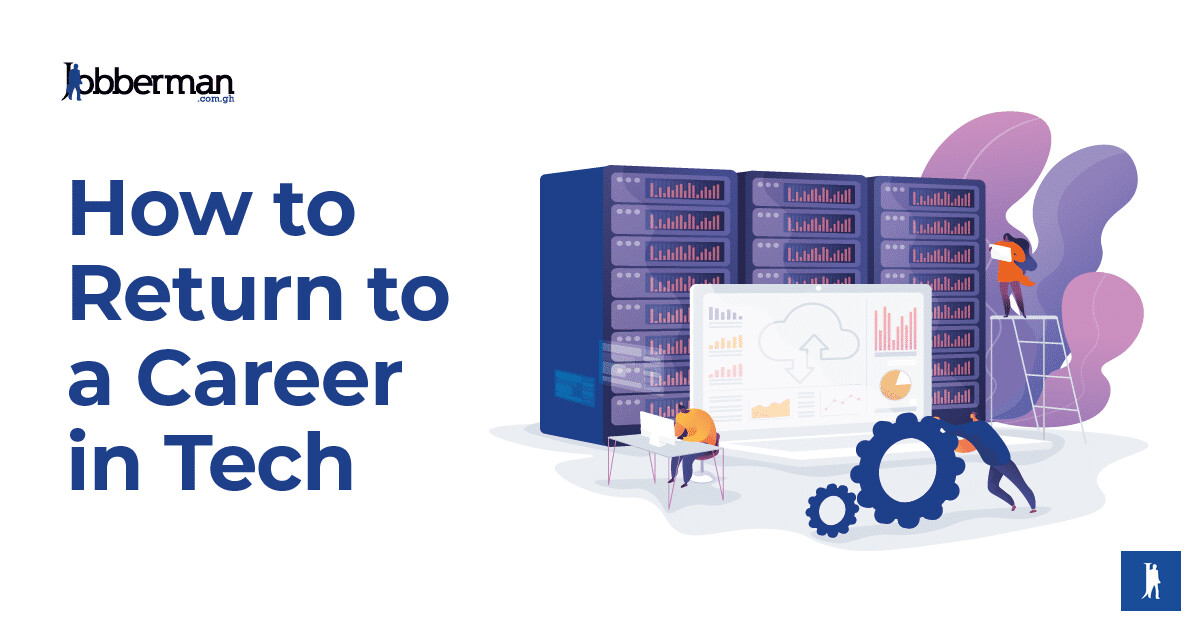6 Tips for Returning or Pivoting to a Career in Tech - Jobberman Ghana